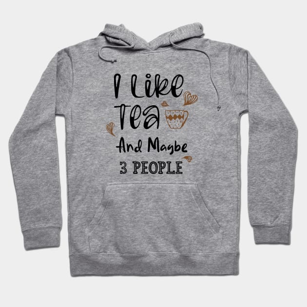 I Like Tea And Maybe 3 People Hoodie by kirayuwi